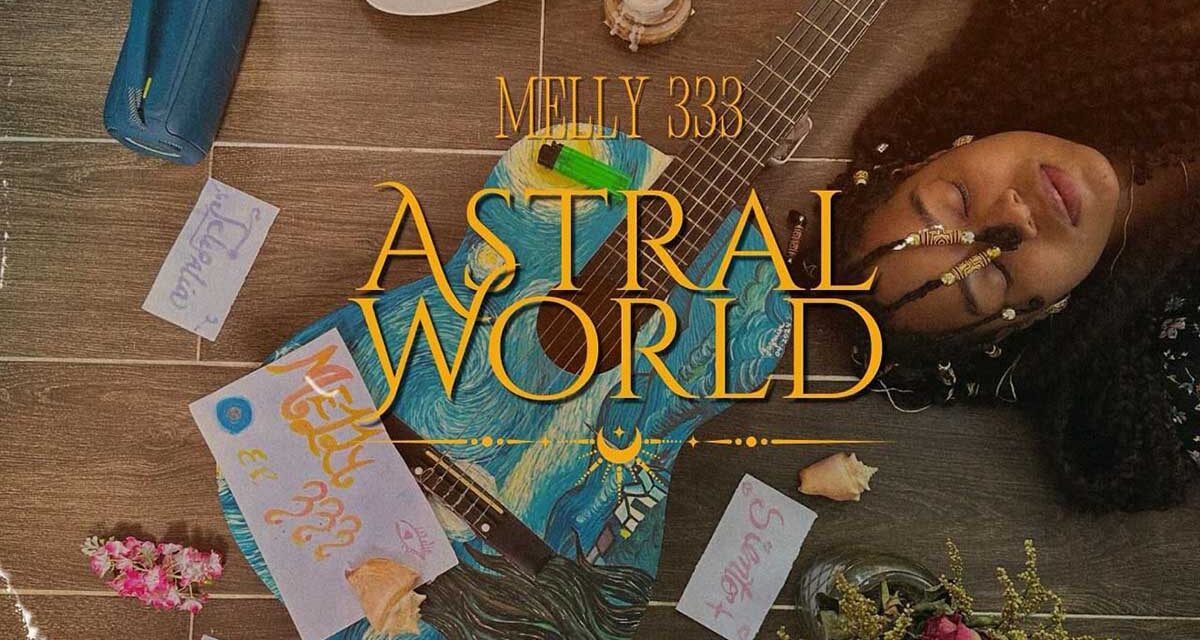 Melly 333 presenta su EP Astral World: A Sound and Visual Journey a través del inclinación, la experiencia y la autenticidad artística